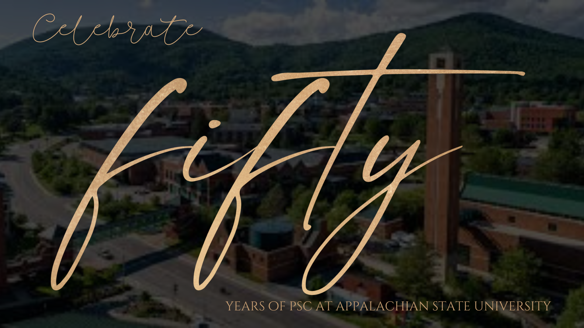 a graphic with a picture of the campus in the background reading "Celebrate fifty years of PSC at Appalachian State University"